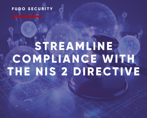 Elevate NIS 2 Directive compliance with Fudo Security's Privileged Access Management Solutions. Explore streamlined security in our comprehensive guide