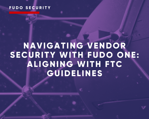 Blog article Navigating vendor security with Fudo One